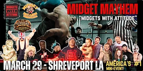 Shreveport LA "Midgets With Attitude" @ Midget Mayhem Wrestling (16+)