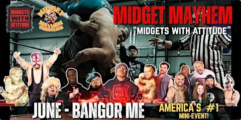 Bangor ME "Midgets With Attitude" @ Midget Mayhem Wrestling (21+)