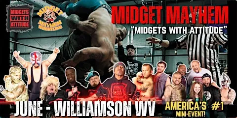 Williamson WV "Midgets With Attitude" @ Midget Mayhem Wrestling (21+)