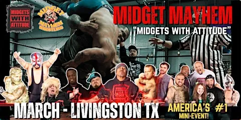 Livingston TX "Midgets With Attitude" with Midget Mayhem Wrestling! (21+)
